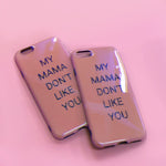 MY MAMA DON'T LIKE YOU iPhone Case
